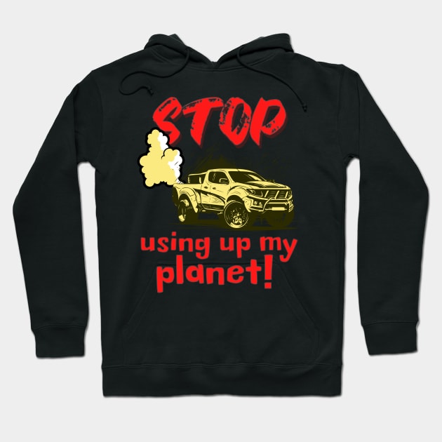 Stop using up my planet! Hoodie by Distinct Designs NZ